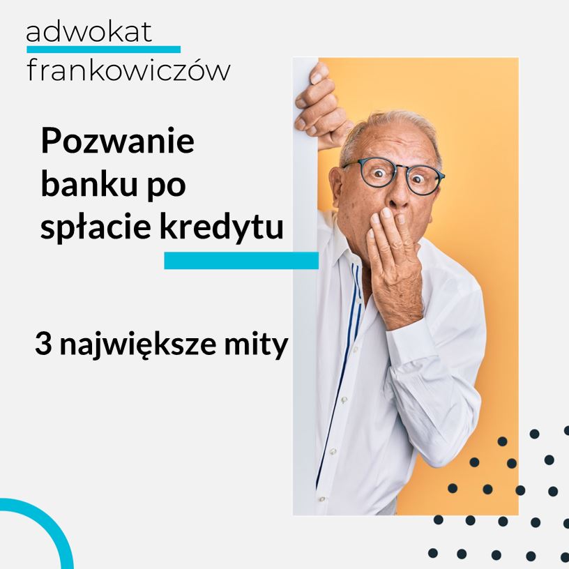Obrazek na bloga Adwokat Frankowiczów adwokat z Warszawy Jakub Ryzlak. Tekst: Pozwanie banku po spłacie kredytu; 3 największe mity